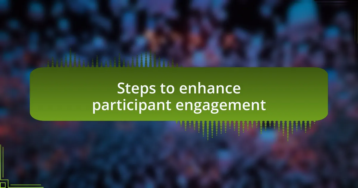 Steps to enhance participant engagement