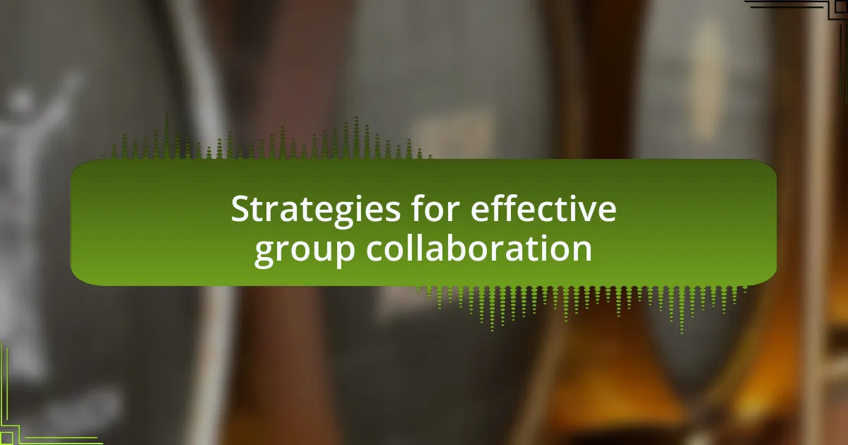 Strategies for effective group collaboration