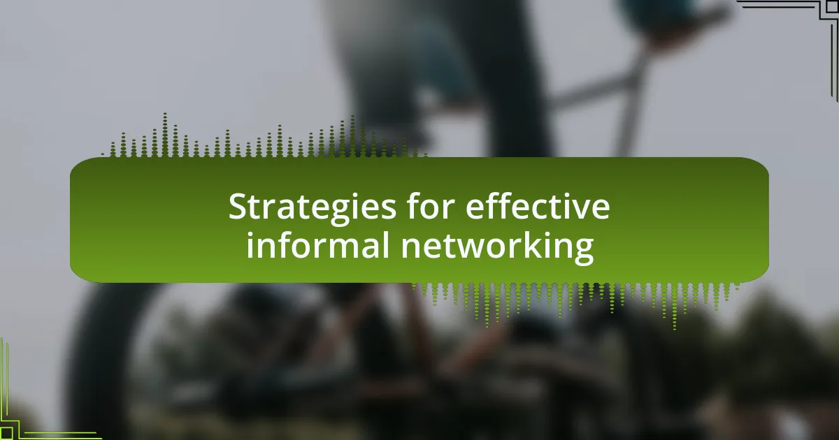 Strategies for effective informal networking