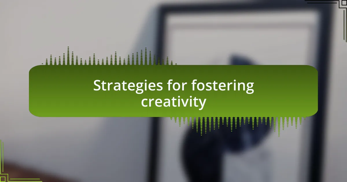 Strategies for fostering creativity