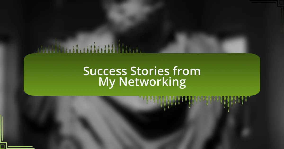 Success Stories from My Networking