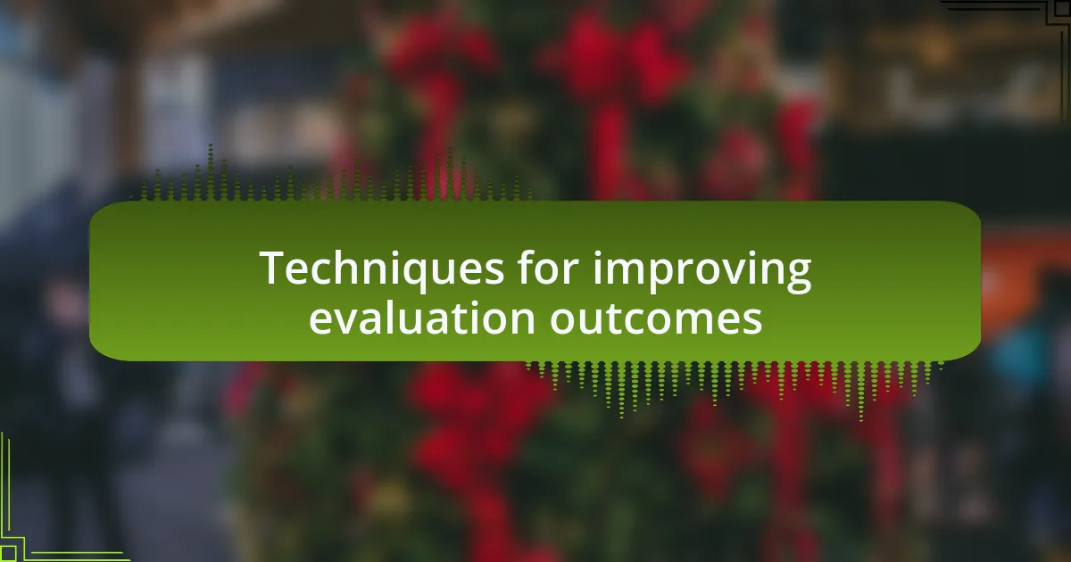 Techniques for improving evaluation outcomes