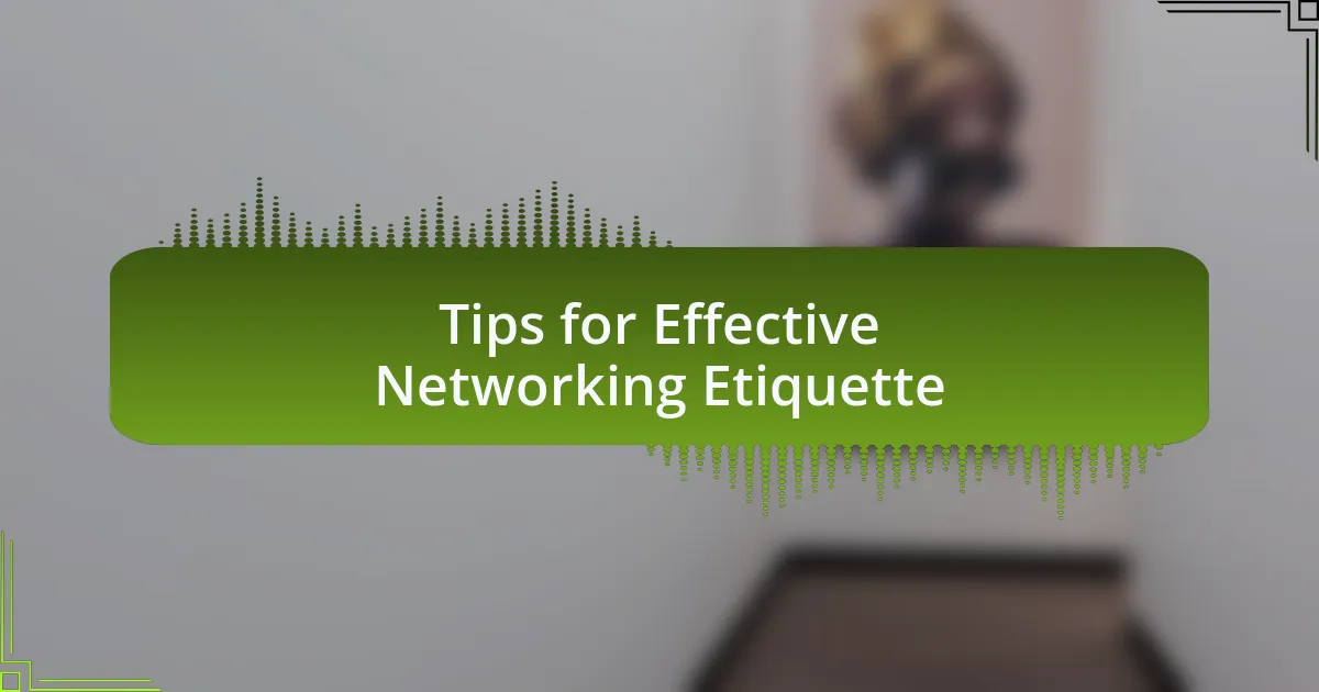 Tips for Effective Networking Etiquette