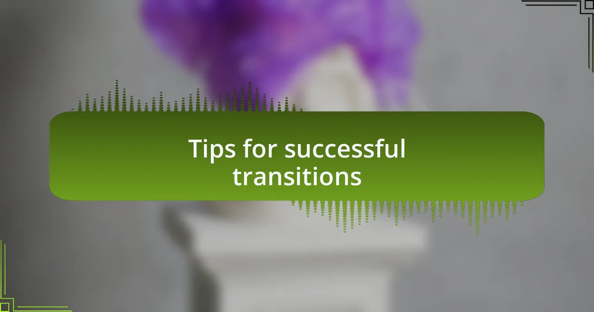 Tips for successful transitions
