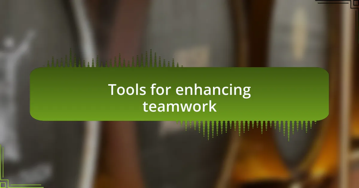 Tools for enhancing teamwork