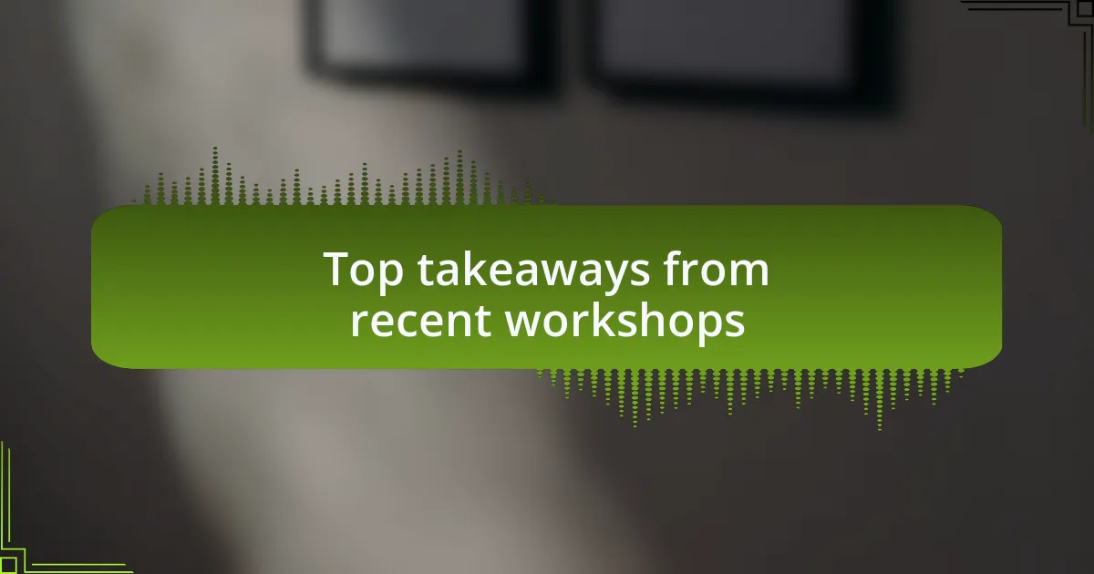 Top takeaways from recent workshops