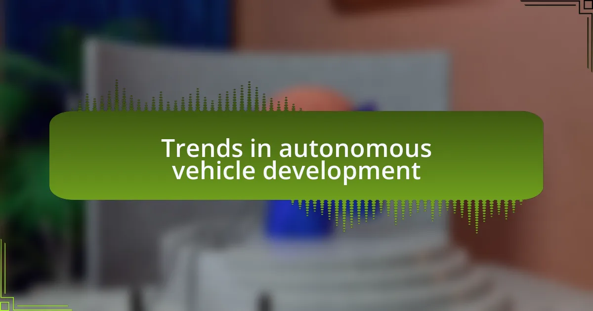 Trends in autonomous vehicle development