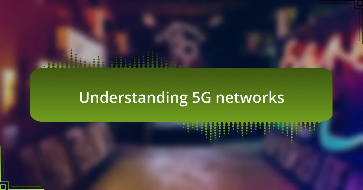 Understanding 5G networks