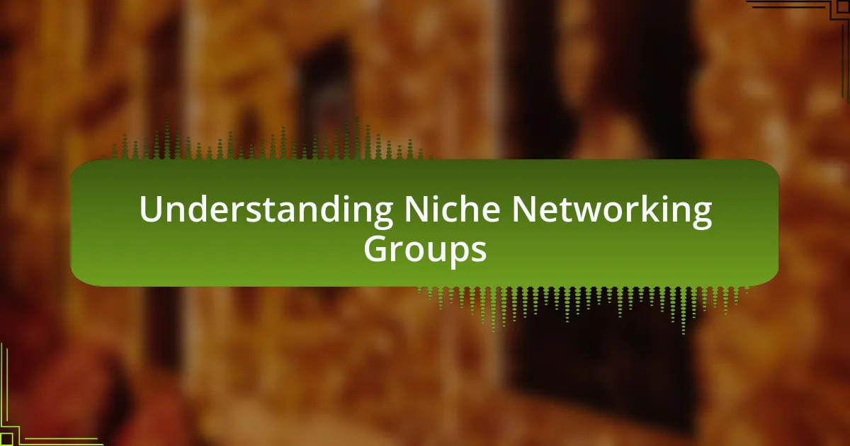 Understanding Niche Networking Groups