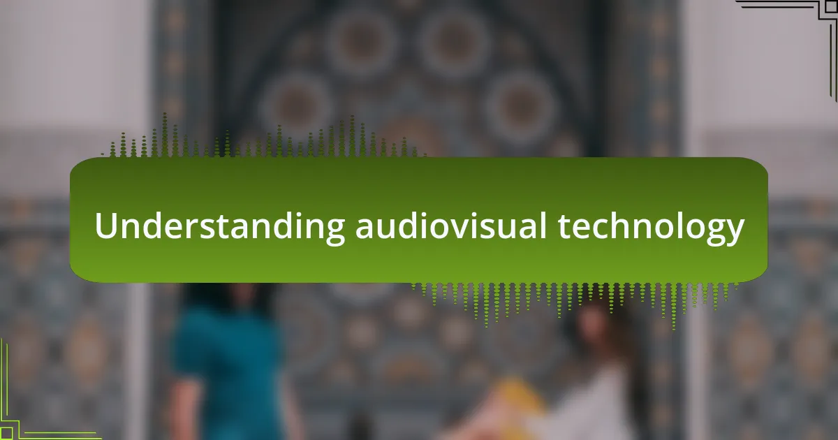 Understanding audiovisual technology