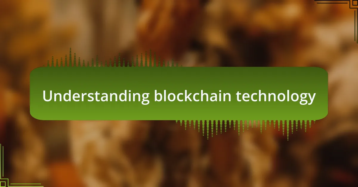 Understanding blockchain technology