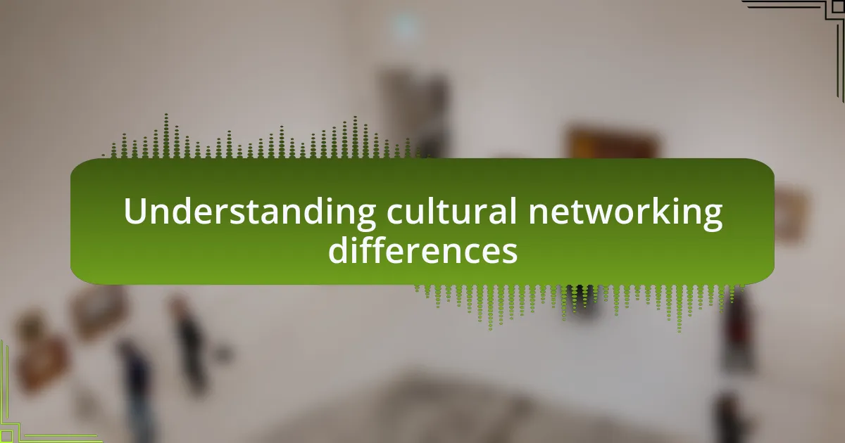 Understanding cultural networking differences