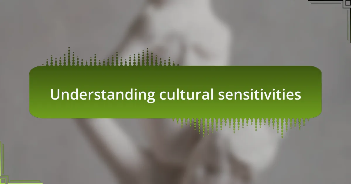 Understanding cultural sensitivities