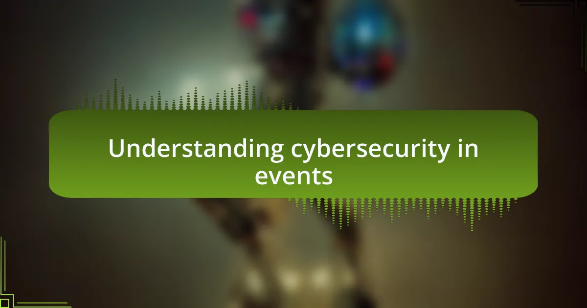 Understanding cybersecurity in events