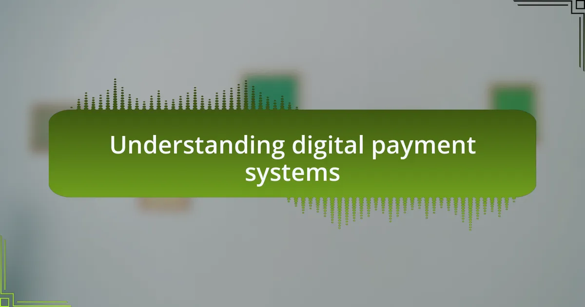 Understanding digital payment systems