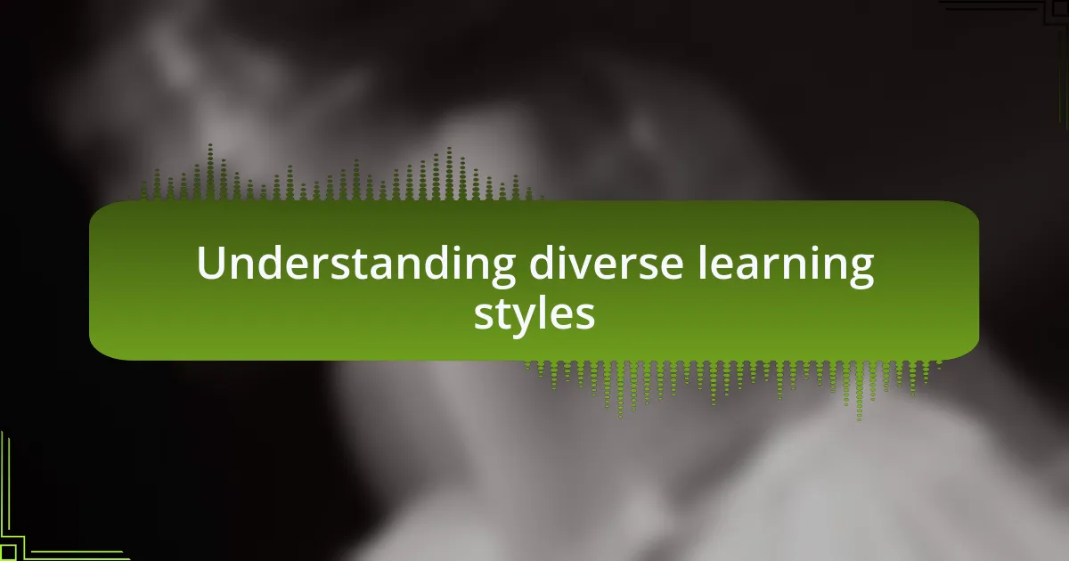 Understanding diverse learning styles