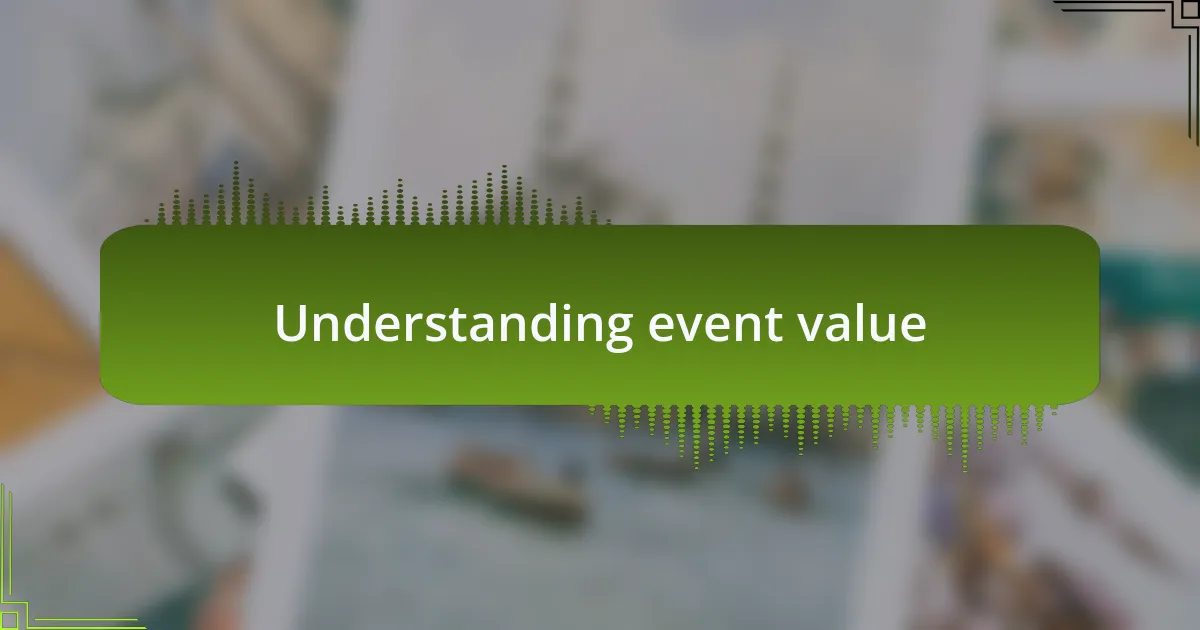 Understanding event value
