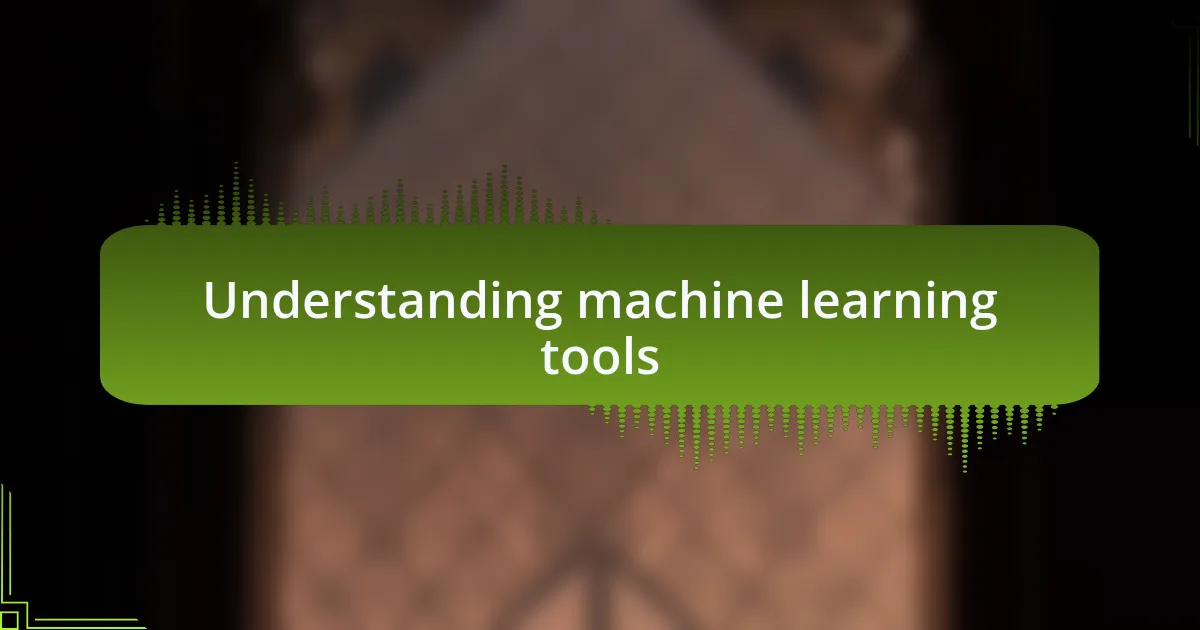 Understanding machine learning tools