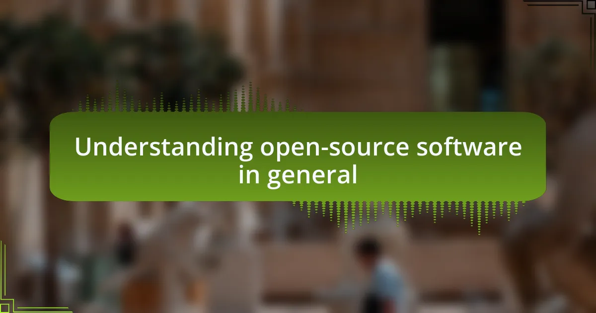 Understanding open-source software in general