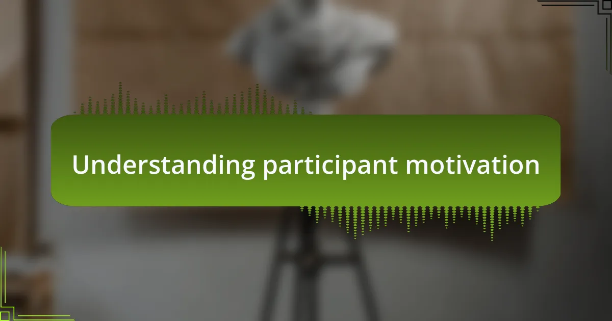 Understanding participant motivation