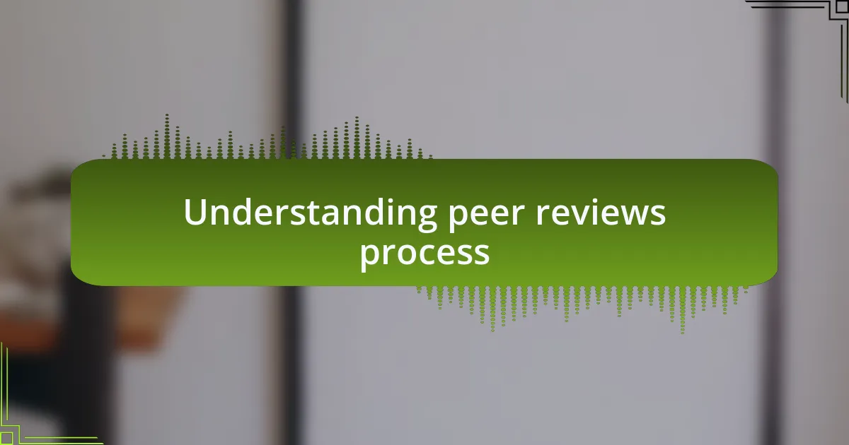 Understanding peer reviews process