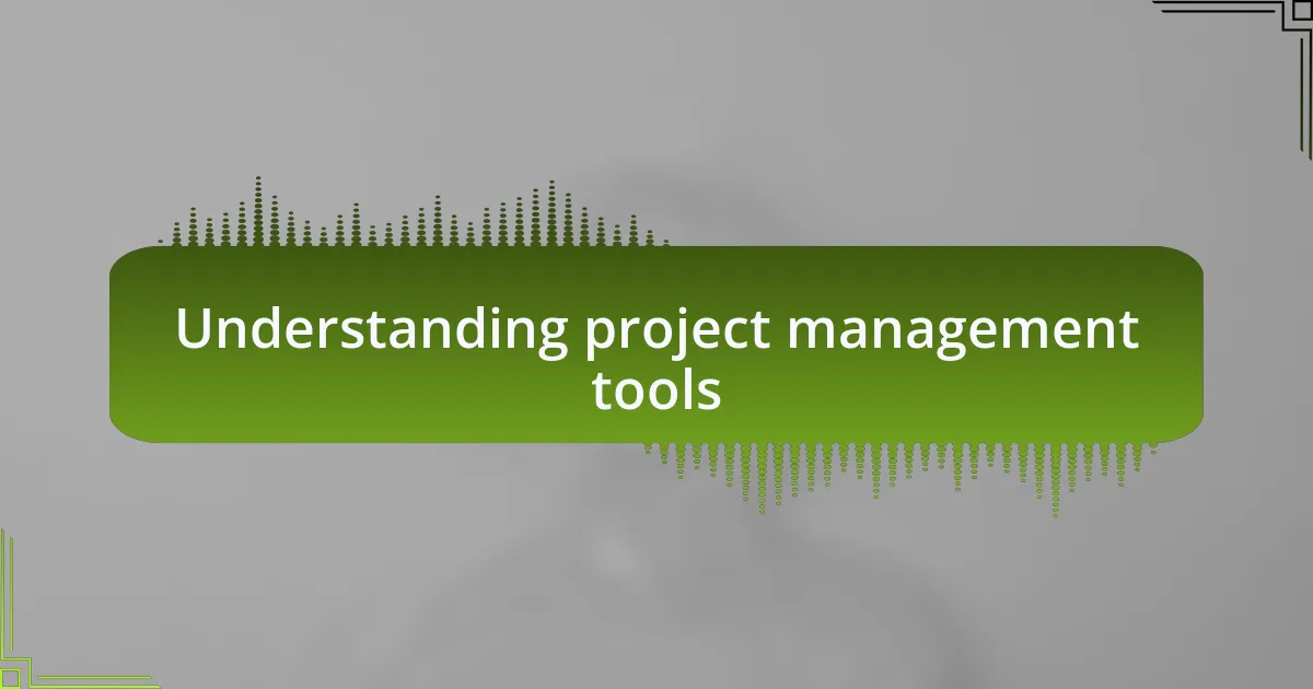 Understanding project management tools