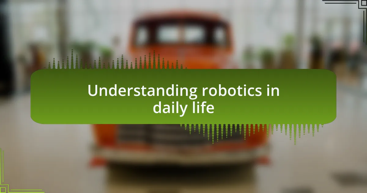 Understanding robotics in daily life