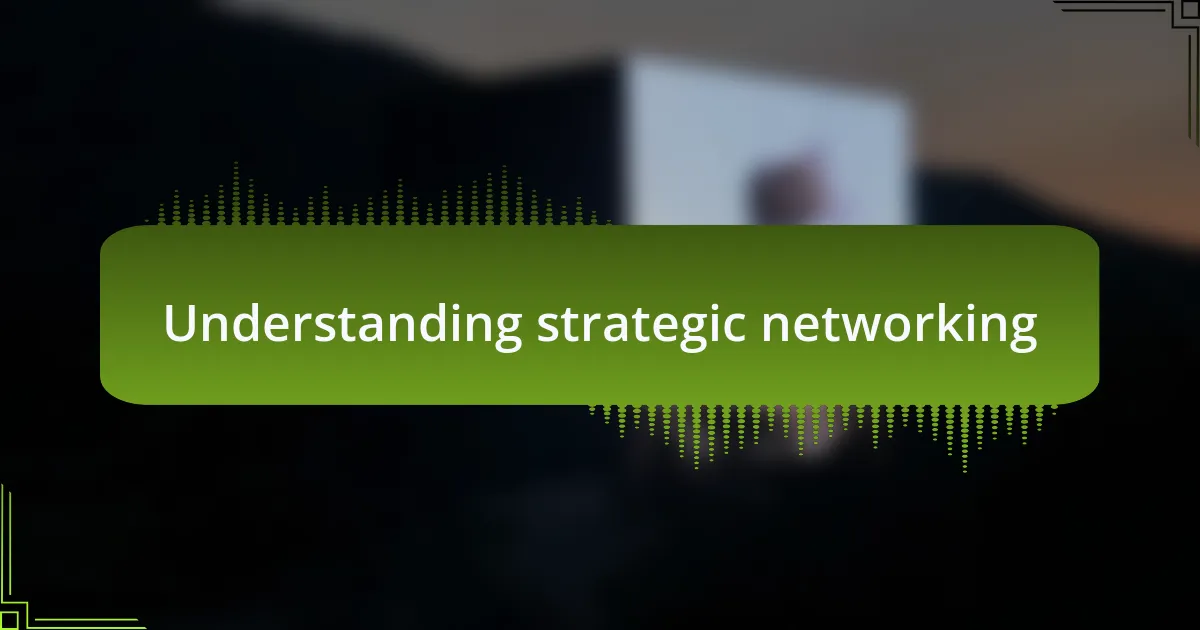 Understanding strategic networking