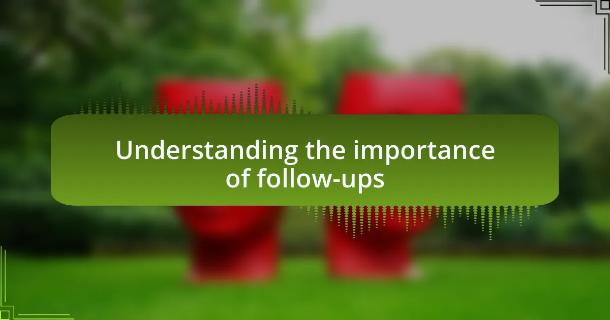 Understanding the importance of follow-ups