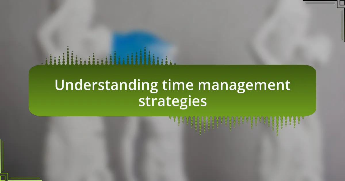 Understanding time management strategies