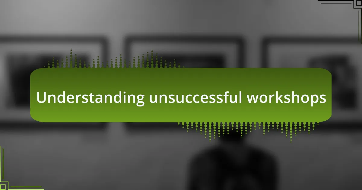 Understanding unsuccessful workshops