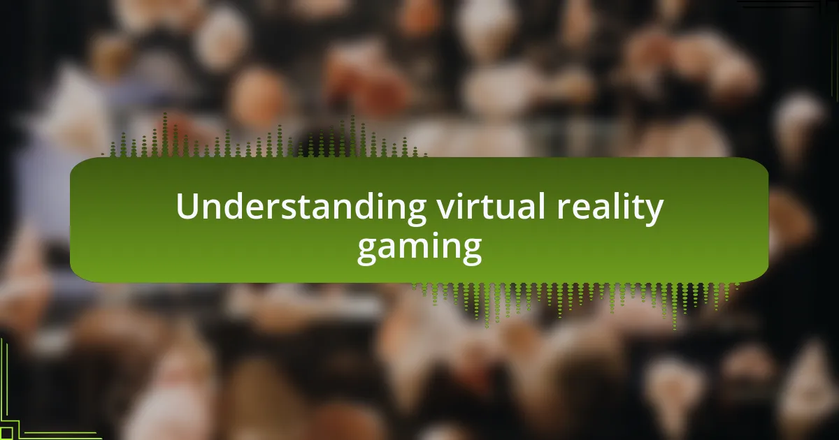 Understanding virtual reality gaming