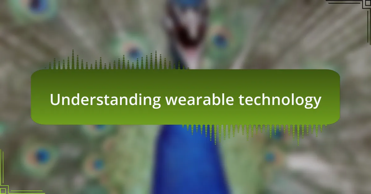 Understanding wearable technology